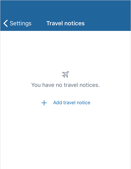 Mobile "Travel notices" screen with the option to add a travel notice and to go back to the Settings screen.